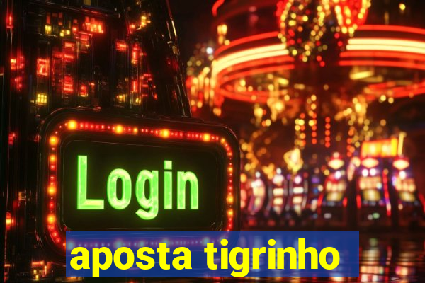 aposta tigrinho